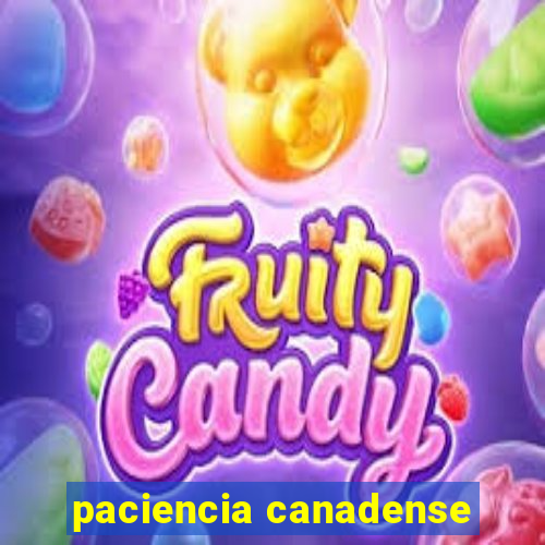 paciencia canadense